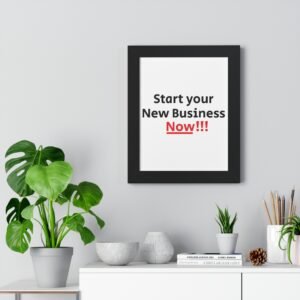 Start Your New Business Now!!! Framed Vertical Poster | Motivational Art (Design#20)