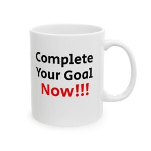 Complete Your Goal Now Motivational Ceramic Mug | Take Action "Now" Visual Prompt (Design#73)